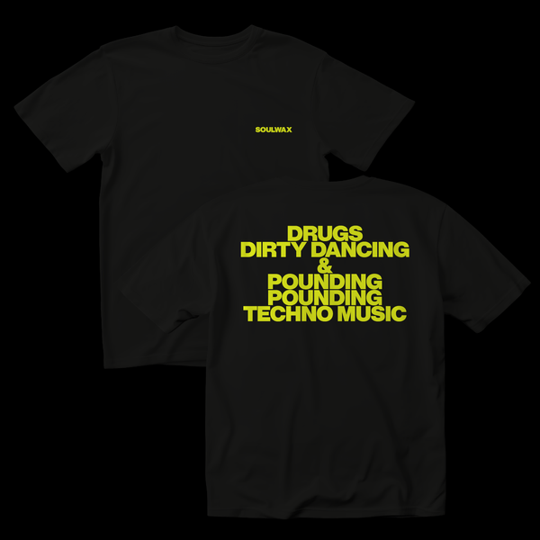 SOULWAX - DRUGS DIRTY DANCING & POUNDING POUNDING TECHNO MUSIC [T-SHIRT]